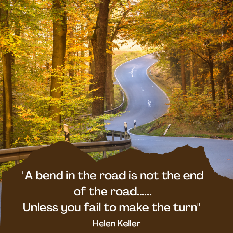 of a forest with a bending road and the words of Helen Keller ' A bend in the road is not the end of the road unless you fail to make the turn