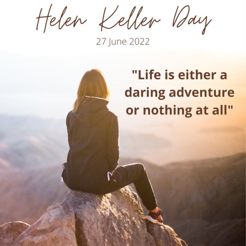 of a girl sitting on a rock overlooking a mountain top and the words Helen Keller Day 27 June 2022 and Life is either a daring adventure or nothing at all