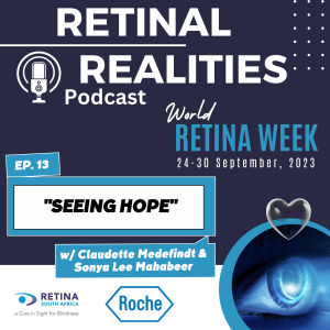 EPISODE 13 – WORLD RETINA WEEEK- 24-30 September 2023 – with Claudette Medefindt & Sonya Lee Mahabeer