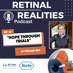 EPISODE 17 – Hope through Trials – A Stargardt’s Patient’s Perspective – with Melanie Nel