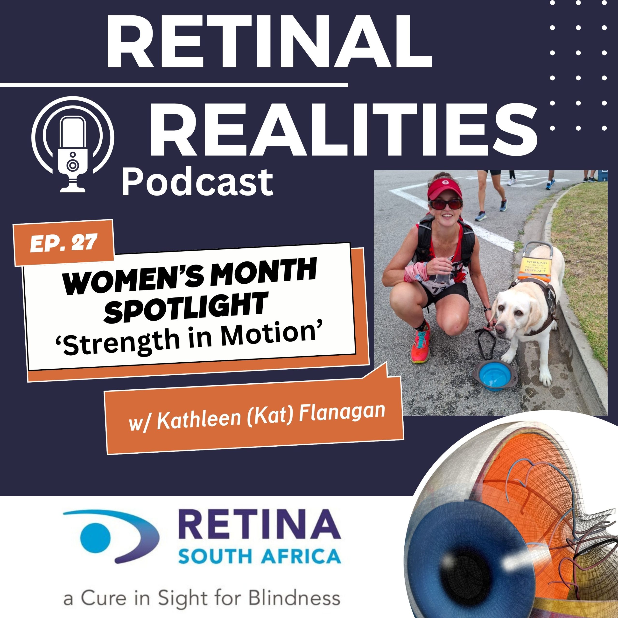 Promotional graphic for Episode 27 of the Retinal Realities Podcast, titled “Women’s Month Spotlight: ‘Strength in Motion’” featuring Kathleen (Kat) Flanagan. Kat, a woman in athletic gear, stands beside her guide dog. The background includes Retina SA logo and circular retinal imagery.
