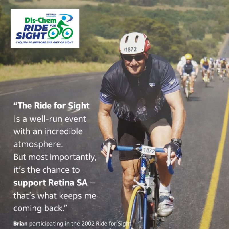 A cyclist in a Ride for Sight event rides along a road with other cyclists in the distance. The includes the Dis-Chem Ride for Sight logo at the top left and a quote on the left side describing the event as well run with an incredible atmosphere and highlighting the importance of supporting Retina SA. Text at the bottom notes that this is Brian participating in the 2002 Ride for Sight