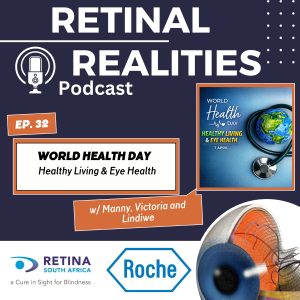 Promotional graphic for the Retinal Realities Podcast, episode 32. Text reads ‘World Health Day: Healthy Living & Eye Health,’ featuring hosts Manny, Victoria and Lindiwe. Logos of Retina South Africa and Roche appear, alongside images of a stethoscope with a globe and an illustrated human eye.