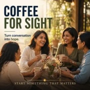 Four women sitting together at a table, laughing and enjoying coffee in a warm, sunlit setting, with the text: Coffee for Sight — Turn conversation into hope. Start Something That Matters.