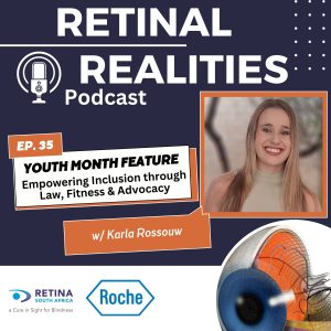 Promotional graphic for the Retinal Realities Podcast Episode 35. The design features a dark blue background with the podcast logo and microphone icon at the top. The episode is a Youth Month feature titled “Empowering Inclusion through Law, Fitness & Advocacy” with guest Karla Rossouw. A portrait of a smiling young woman with long blonde hair appears on the right. Orange and white text boxes highlight the episode title and guest name. The logos of Retina South Africa and Roche are displayed at the bottom, alongside a detailed illustration of a human eye.