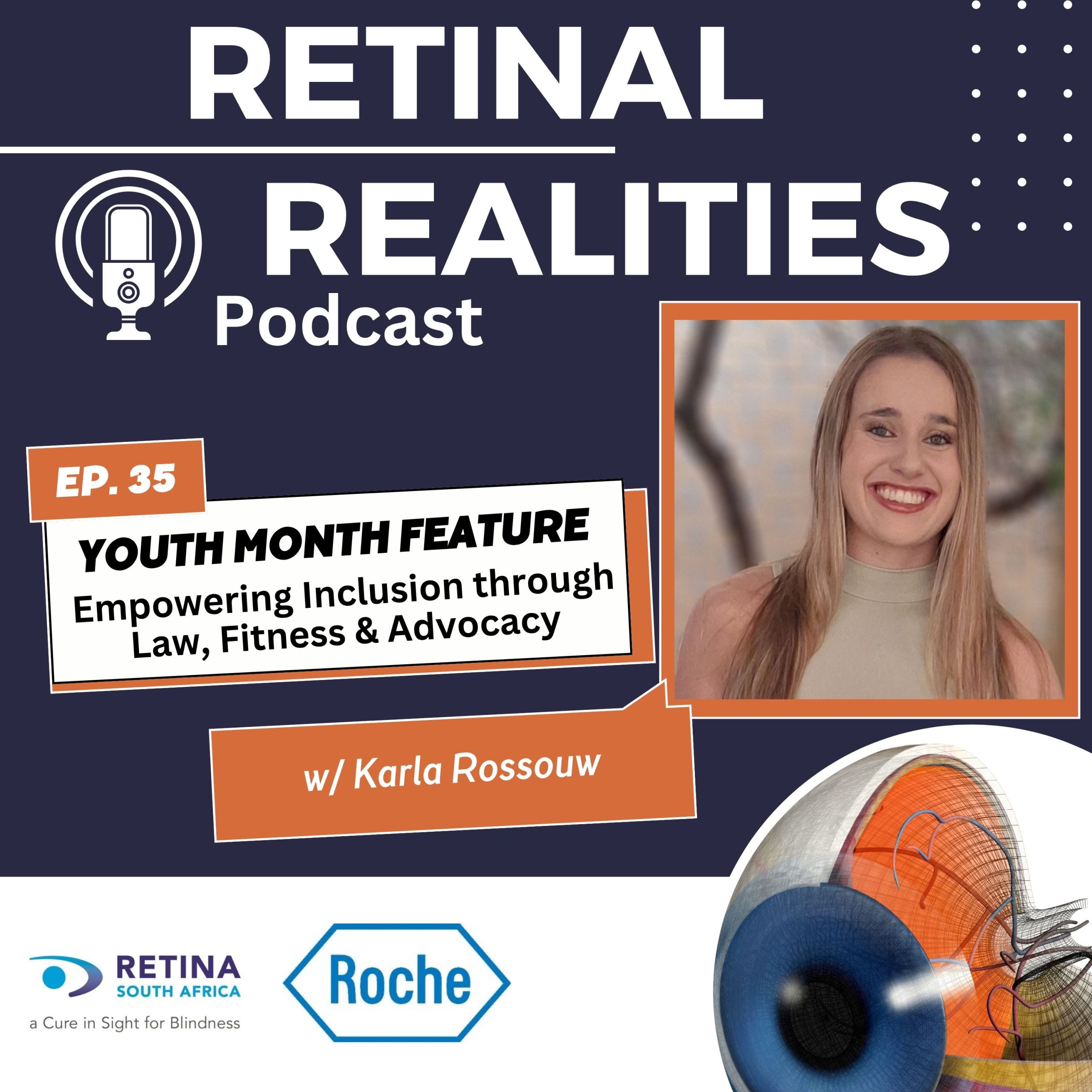 Promotional graphic for the Retinal Realities Podcast Episode 35. The design features a dark blue background with the podcast logo and microphone icon at the top. The episode is a Youth Month feature titled “Empowering Inclusion through Law, Fitness & Advocacy” with guest Karla Rossouw. A portrait of a smiling young woman with long blonde hair appears on the right. Orange and white text boxes highlight the episode title and guest name. The logos of Retina South Africa and Roche are displayed at the bottom, alongside a detailed illustration of a human eye.