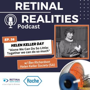 Podcast cover art for Retinal Realities Episode 36 — Helen Keller Day, titled 'Alone We Can Do So Little: Together We Can Do So Much,' featuring a black and white photograph of Helen Keller seated and holding a flower. Guest: Bev Richardson from the Helen Keller Society (SA). Sponsored by Roche. Retina South Africa logo with tagline 'A Cure in Sight for Blindness.'