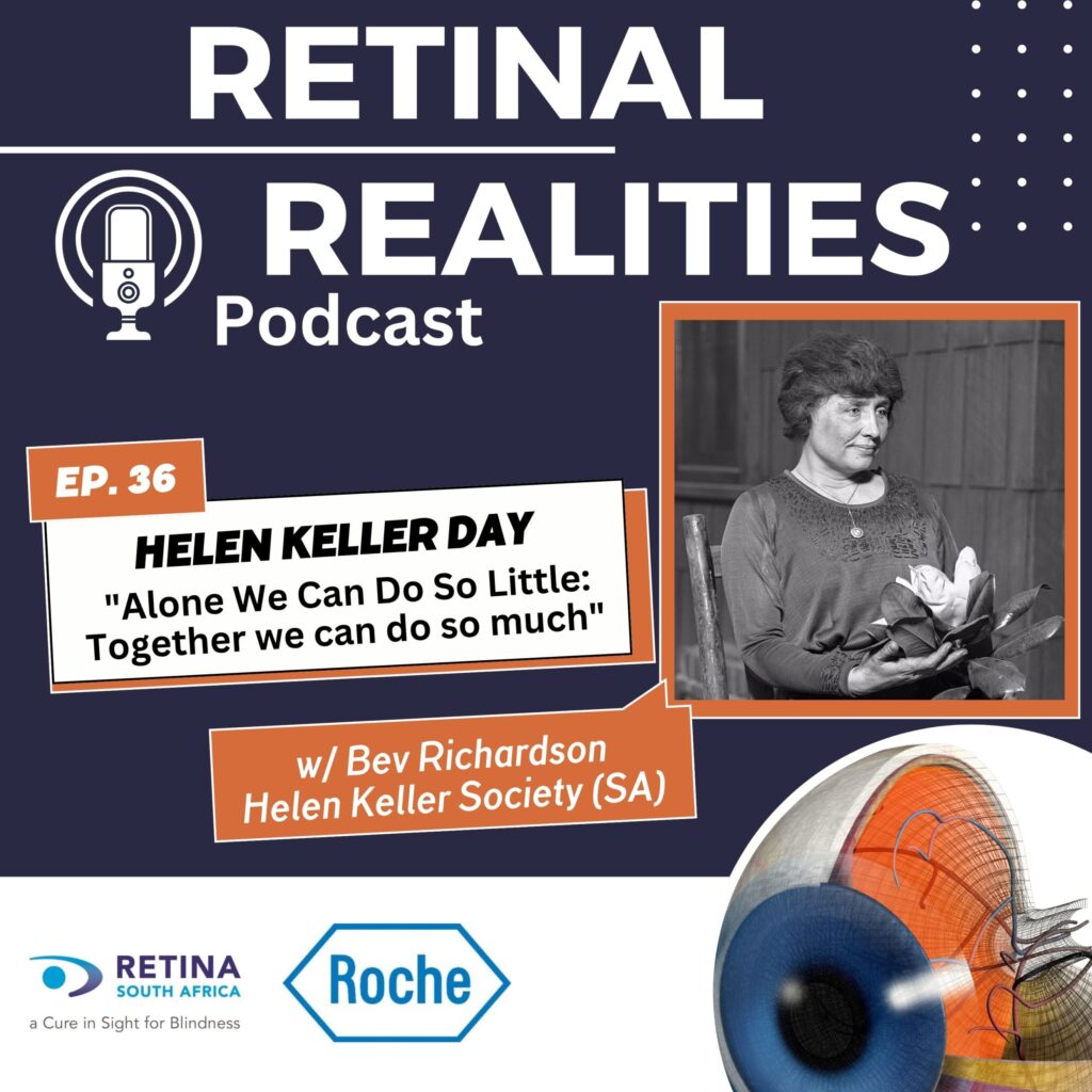 Podcast cover art for Retinal Realities Episode 36 — Helen Keller Day, titled 'Alone We Can Do So Little: Together We Can Do So Much,' featuring a black and white photograph of Helen Keller seated and holding a flower. Guest: Bev Richardson from the Helen Keller Society (SA). Sponsored by Roche. Retina South Africa logo with tagline 'A Cure in Sight for Blindness.'