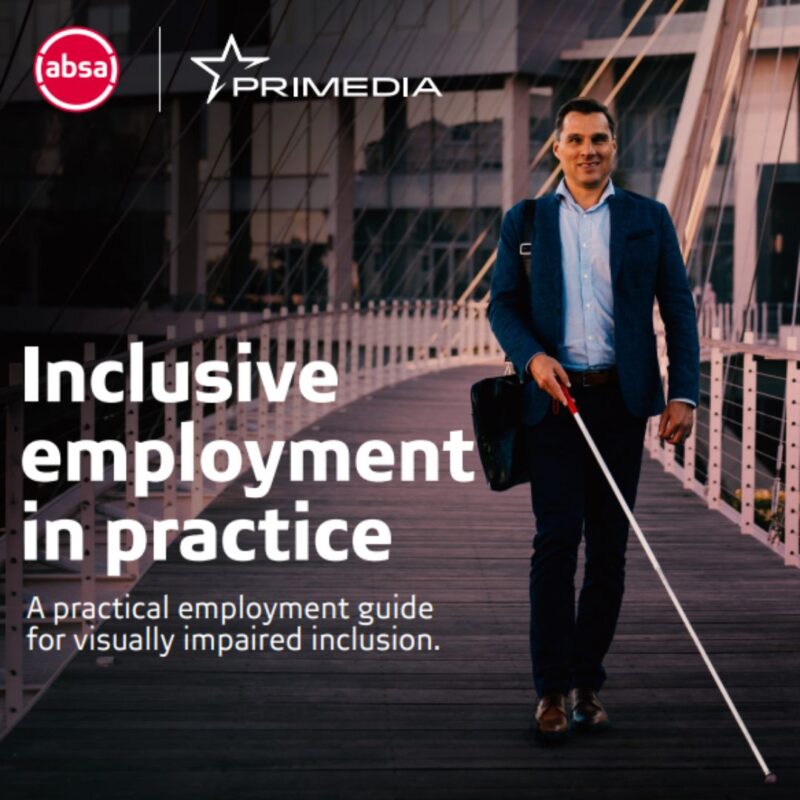 Promotional showing a professional walking across a modern bridge while using a white mobility cane. The features ABSA and Primedia logos and includes the text “Inclusive employment in practice: A practical employment guide for visually impaired inclusion.