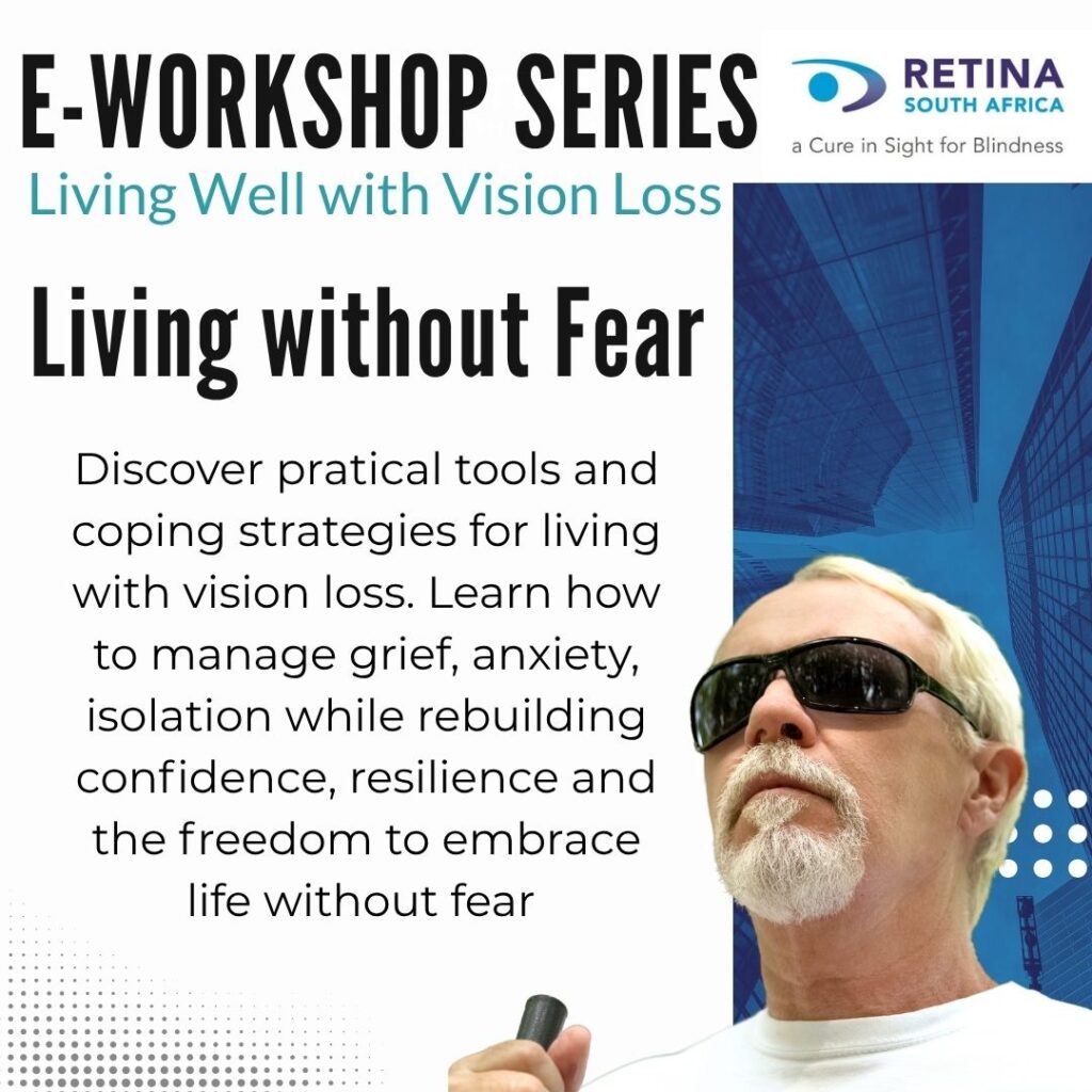 Retina South Africa E-Workshop Series, Living Well with Vision Loss: "Living without Fear." Discover practical tools and coping strategies for living with vision loss. A man with white hair and dark sunglasses holds the handle of a cane.