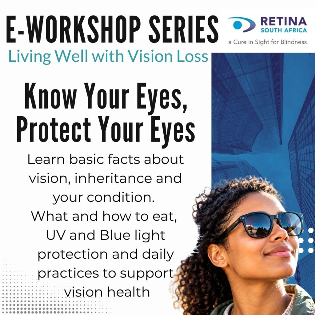 Retina South Africa E-Workshop Series, Living Well with Vision Loss: "Know Your Eyes, Protect Your Eyes." Learn basic facts about vision, inheritance and your condition, plus what and how to eat, UV and blue light protection, and daily practices to support vision health. A smiling young woman in sunglasses looks up.